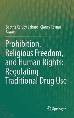 Prohibition, Religious Freedom, and Human Rights: Regulating Traditional Drug Use 1