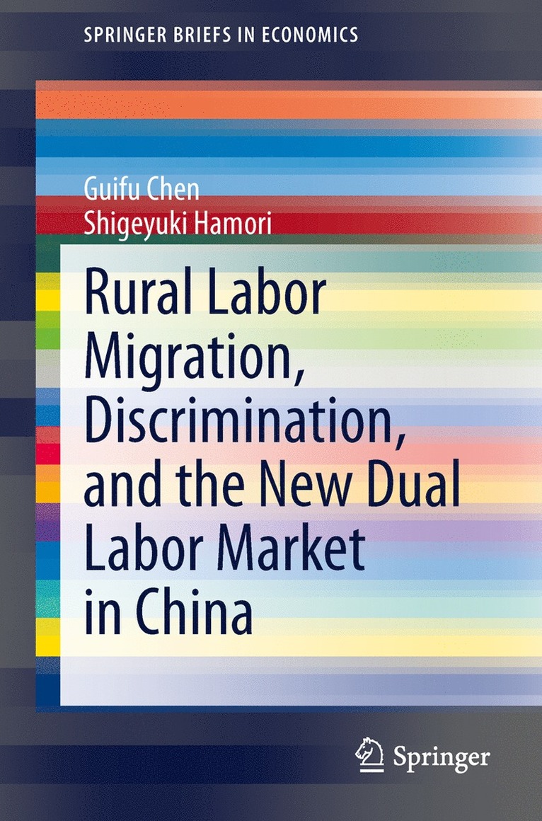 Guifu Chen, Shigeyuki Hamori - Rural Labor Migration, Discrimination, and the New Dual Labor Market in China, Häftad