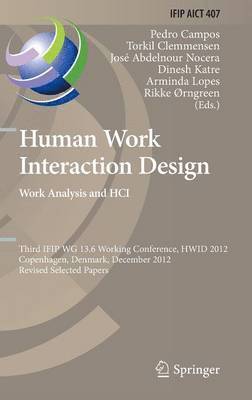 Pedro Campos, Torkil Clemmensen, José Abdelnour Nocera, Dinesh Katre, Arminda Lopes, Rikke Ørngreen - Human Work Interaction Design. Work Analysis and HCI, Inbunden