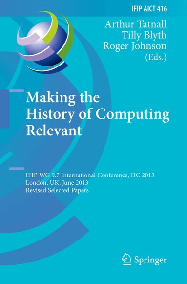 Arthur Tatnall, Tilly Blyth, Roger Johnson - Making the History of Computing Relevant, Inbunden