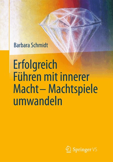 Barbara Schmidt - Erfolgreich führen mit innerer Macht - Machtspiele umwandeln, Inbunden