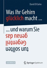 bokomslag Was Ihr Gehirn glücklich macht ... und warum Sie genau das Gegenteil tun sollten