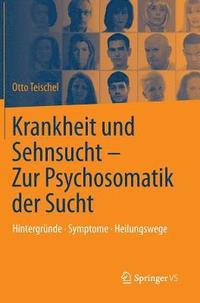 bokomslag Krankheit und Sehnsucht - Zur Psychosomatik der Sucht