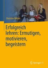 bokomslag Erfolgreich lehren: Ermutigen, motivieren, begeistern