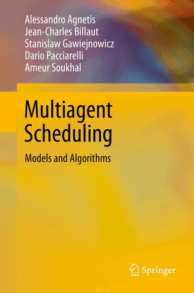 Alessandro Agnetis, Jean-Charles Billaut, Stanisław Gawiejnowicz, Dario Pacciarelli, Ameur Soukhal - Multiagent Scheduling, Inbunden