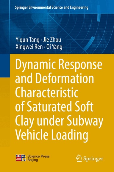 Yiqun Tang, Jie Zhou, Xingwei Ren, Qi Yang - Dynamic Response and Deformation Characteristic of Saturated Soft Clay under Subway Vehicle Loading, Inbunden