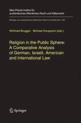 Religion in the Public Sphere: A Comparative Analysis of German, Israeli, American and International Law 1