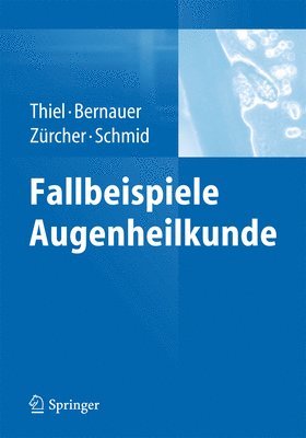 Michael A. Thiel, Wolfgang Bernauer, Marlis Zürcher Schüpfer, Martin K. Schmid - Fallbeispiele Augenheilkunde, Inbunden