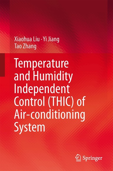 Xiaohua Liu, Yi Jiang, Tao Zhang - Temperature and Humidity Independent Control (THIC) of Air-conditioning System, Inbunden