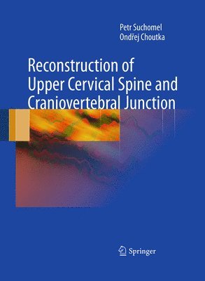 Petr Suchomel, Ondrej Choutka - Reconstruction of Upper Cervical Spine and Craniovertebral Junction, Häftad
