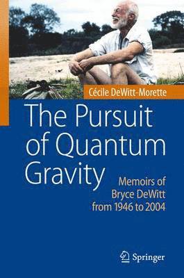 Cécile DeWitt-Morette, Cécile Dewitt-Morette - Pursuit of Quantum Gravity, Häftad