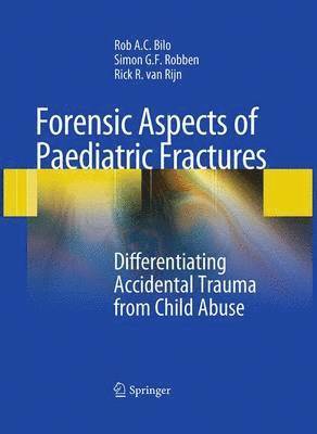 Rob A. C. Bilo, Simon G. F. Robben, Rick R. van Rijn - Forensic Aspects of Pediatric Fractures, Häftad