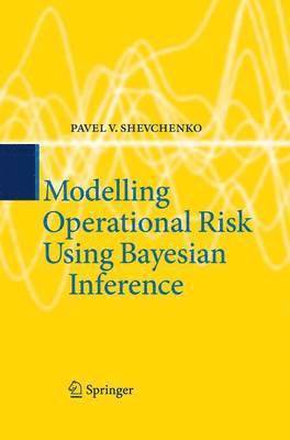 Pavel V. Shevchenko - Modelling Operational Risk Using Bayesian Inference, Häftad