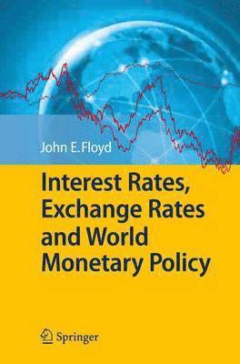 John E. Floyd - Interest Rates, Exchange Rates and World Monetary Policy, Häftad