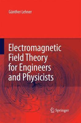 Electromagnetic Field Theory for Engineers and Physicists