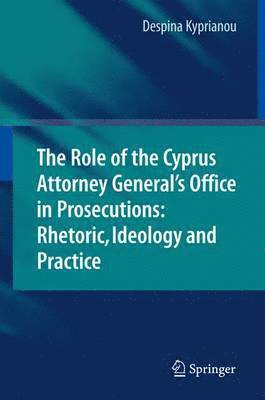 bokomslag The Role of the Cyprus Attorney General's Office in Prosecutions: Rhetoric, Ideology and Practice