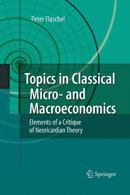 Peter Flaschel - Topics in Classical Micro- and Macroeconomics, Häftad