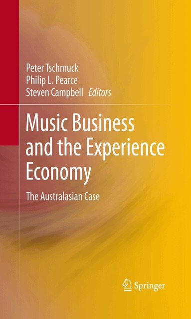 Peter Tschmuck, Philip L. Pearce, Steven Campbell - Music Business and the Experience Economy, Häftad