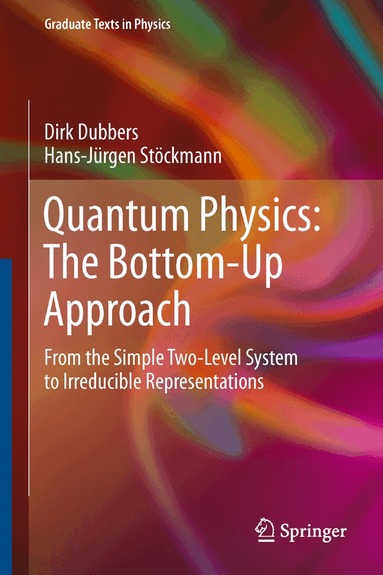 Dirk Dubbers, Hans-Jürgen Stöckmann - Quantum Physics: The Bottom-Up Approach, Häftad