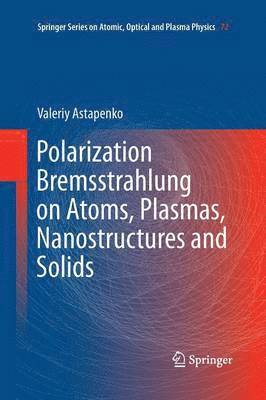 bokomslag Polarization Bremsstrahlung on Atoms, Plasmas, Nanostructures and Solids