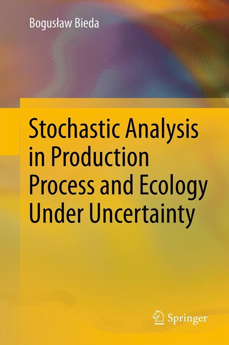 Bogusław Bieda, Boguslaw Bieda, Bogus¿aw Bieda - Stochastic Analysis in Production Process and Ecology Under Uncertainty, Häftad
