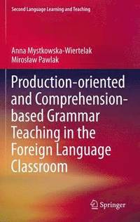 bokomslag Production-oriented and Comprehension-based Grammar Teaching in the Foreign Language Classroom