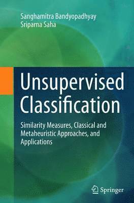 Sanghamitra Bandyopadhyay, Sriparna Saha - Unsupervised Classification, Häftad