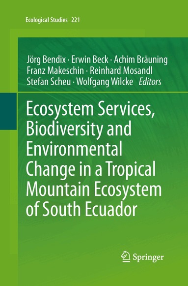 Jörg Bendix, Erwin Beck, Achim Bräuning, Franz Makeschin, Reinhard Mosandl, Stefan Scheu, Wolfgang Wilcke - Ecosystem Services, Biodiversity and Environmental Change in a Tropical Mountain Ecosystem of South Ecuador, Häftad