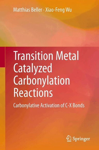 Matthias Beller, Xiao-Feng Wu - Transition Metal Catalyzed Carbonylation Reactions, Häftad