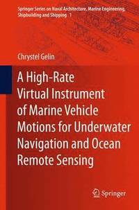 bokomslag A High-Rate Virtual Instrument of Marine Vehicle Motions for Underwater Navigation and Ocean Remote Sensing