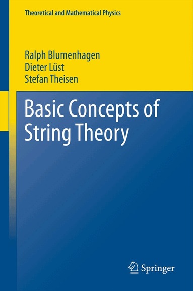 Ralph Blumenhagen, Dieter Lüst, Stefan Theisen - Basic Concepts of String Theory, Häftad