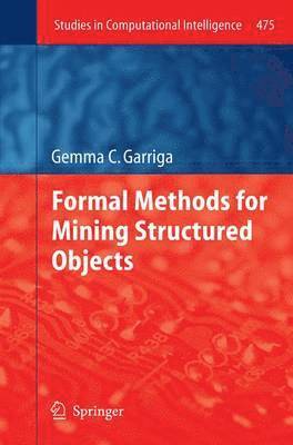 Formal Methods for Mining Structured Objects 1