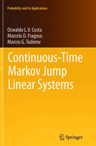 Oswaldo Luiz do Valle Costa, Marcelo D. Fragoso, Marcos G. Todorov - Continuous-Time Markov Jump Linear Systems, Häftad