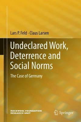 Lars P. Feld, Claus Larsen - Undeclared Work, Deterrence and Social Norms, Häftad
