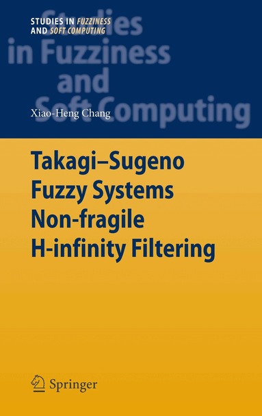 Xiao-Heng Chang - Takagi-Sugeno Fuzzy Systems Non-fragile H-infinity Filtering, Häftad
