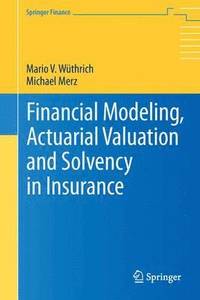 bokomslag Financial Modeling, Actuarial Valuation and Solvency in Insurance