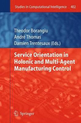 Service Orientation in Holonic and Multi-Agent Manufacturing Control 1