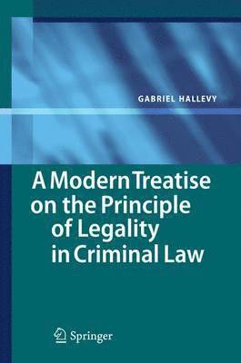 A Modern Treatise on the Principle of Legality in Criminal Law 1