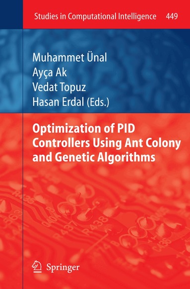 Muhammet Ünal, Ayça Ak, Vedat Topuz, Hasan Erdal - Optimization of PID Controllers Using Ant Colony and Genetic Algorithms, Häftad