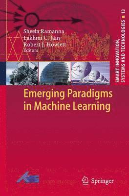 Sheela Ramanna, Lakhmi C Jain, Robert J. Howlett, Lakhmi C. Jain - Emerging Paradigms in Machine Learning, Häftad
