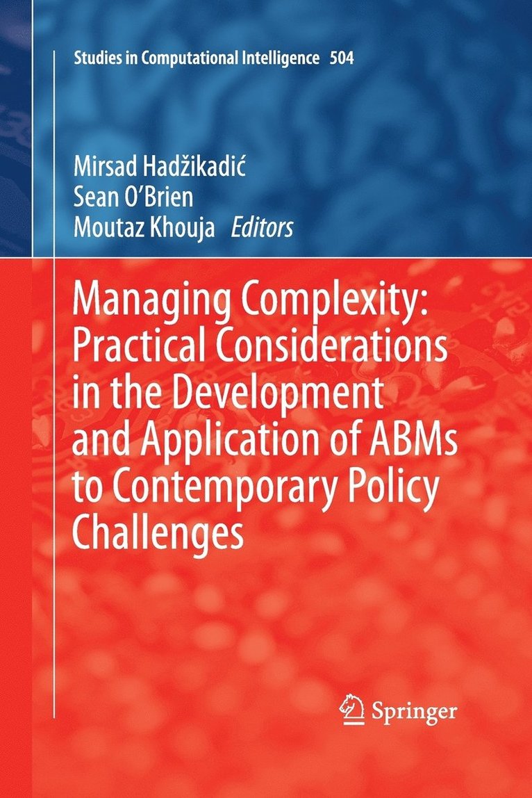 Mirsad Hadzikadic, Sean O’Brien, Moutaz Khouja, Sean O'Brien - Managing Complexity: Practical Considerations in the Development and Application of ABMs to Contemporary Policy Challenges, Häftad