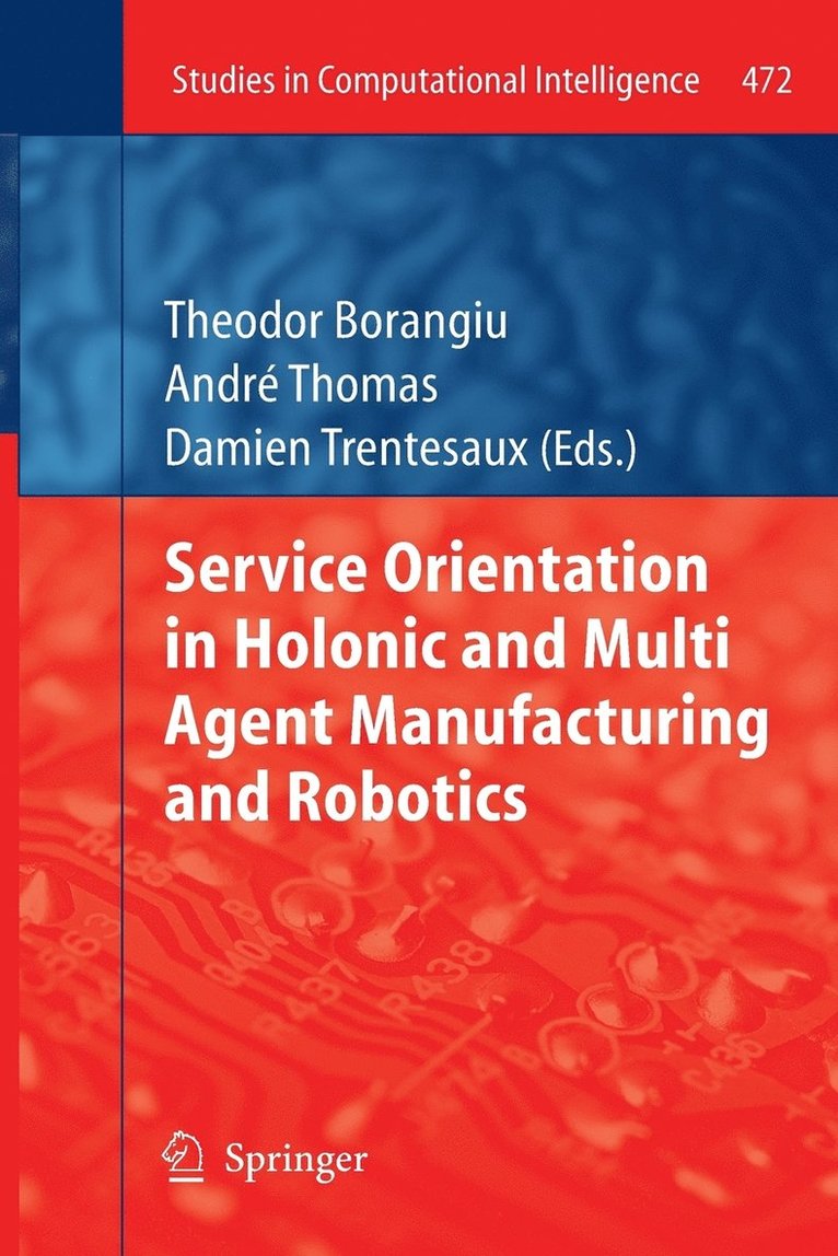 Service Orientation in Holonic and Multi Agent Manufacturing and Robotics 1
