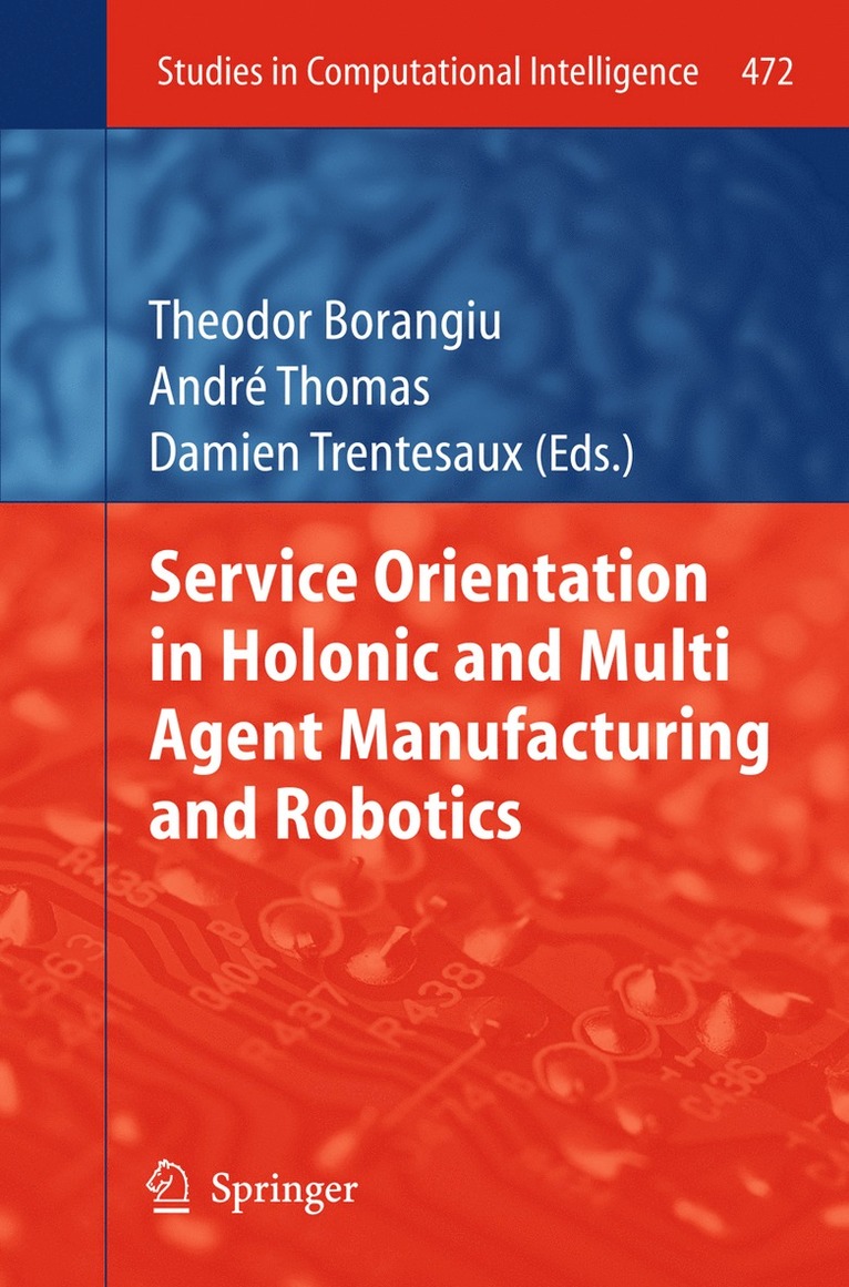 Theodor Borangiu, Andre Thomas, Damien Trentesaux - Service Orientation in Holonic and Multi Agent Manufacturing and Robotics, Häftad