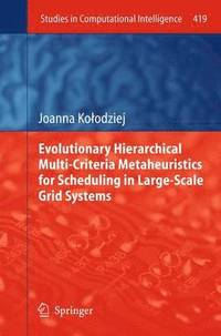bokomslag Evolutionary Hierarchical Multi-Criteria Metaheuristics for Scheduling in Large-Scale Grid Systems