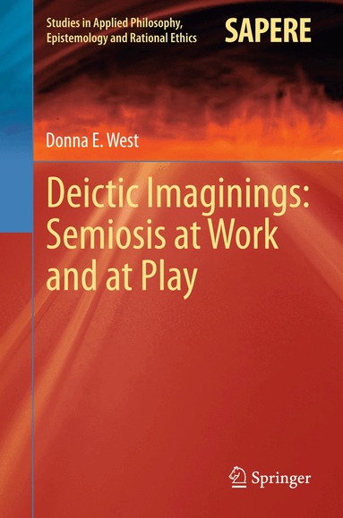 Donna E West - Deictic Imaginings: Semiosis at Work and at Play, Häftad
