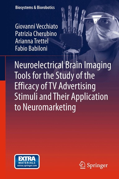 Giovanni Vecchiato, Patrizia Cherubino, Arianna Trettel, Fabio Babiloni - Neuroelectrical Brain Imaging Tools for the Study of the Efficacy of TV Advertising Stimuli and their Application to Neuromarketing, Häftad