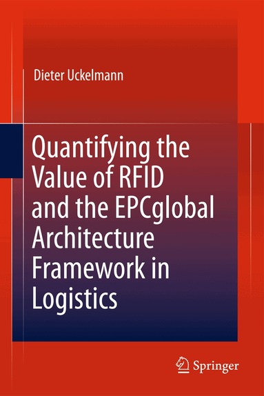 Dieter Uckelmann - Quantifying the Value of RFID and the EPCglobal Architecture Framework in Logistics, Häftad