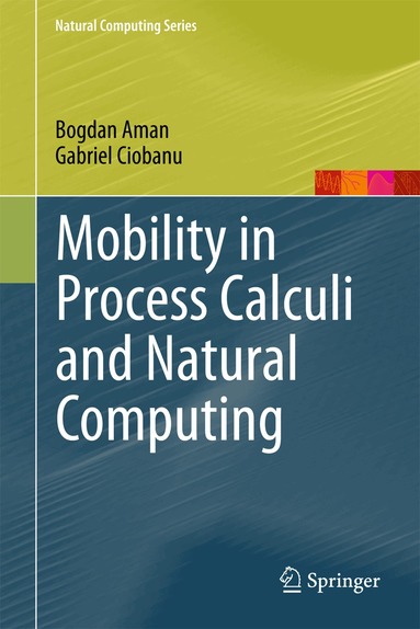 Bogdan Aman, Gabriel Ciobanu - Mobility in Process Calculi and Natural Computing, Häftad