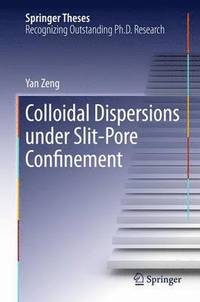 bokomslag Colloidal Dispersions Under Slit-Pore Confinement