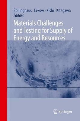 Thomas Böllinghaus, Jürgen Lexow, Teruo Kishi, Masaki Kitagawa - Materials Challenges and Testing for Supply of Energy and Resources, Häftad